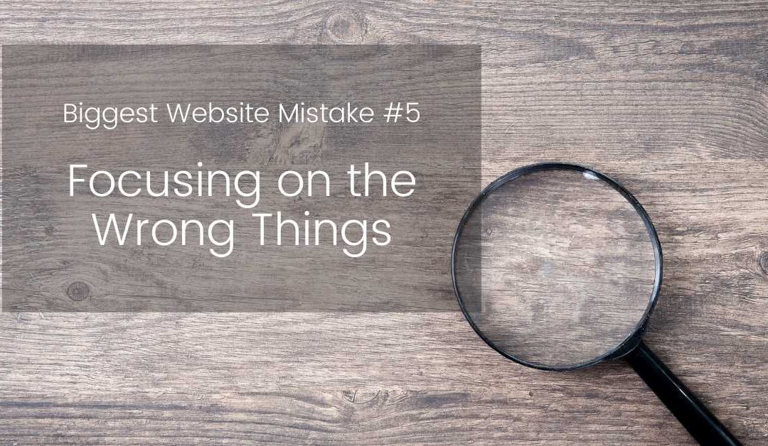 Mistake #5: Focusing on the Wrong Things