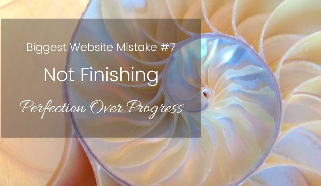 Mistake #7: Not Finishing – Perfection over Progress